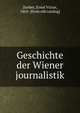 Geschichte der Wiener journalistik, Zenker, Ernst Victor, 1865- [from old catalog] 