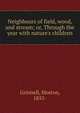 Neighbours of field, wood, and stream; or, Through the year with nature's children, Grinnell, Morton, 1855- 