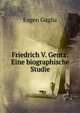 Friedrich V. Gentz: Eine biographische Studie, Eugen Guglia 