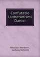 Confutatio Lutheranismi Danici, Nikolaus Herborn , Ludwig Schmitt 