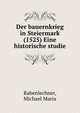 Der bauernkrieg in Steiermark (1525) Eine historische studie, Rabenlechner, Michael Maria 