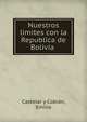 Nuestros limites con la Republica de Bolivia, Castelar y Cobia?n, Emilio 