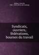 Syndicats, ouvriers, fe?de?rations, bourses du travail, Seilhac, Le?on de, 1861-1920. [from old catalog] 