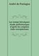 Les temps h?ro?ques: ?tude pr?historique d'apr?s les origines indo-europ?ennes, Andre de Paniagua 