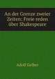 An der Grenze zweier Zeiten: Freie reden ?ber Shakespeare, Adolf Gelber 