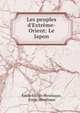 Les peuples d'Extr?me-Orient: Le Japon, ?mile Lucien Hovelaque, Emile Hovelaque 