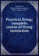Practical flying; complete course of flying instruction, McMinnies, William Gordon,Anderson, Henry Graeme, 1882- 