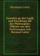 Grundzu?ge der Logik und Encyklopa?die der Philosophie; Diktate aus den Vorlesungen ovn Herman Lotze, Hermann Lotze 