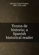 Trozos de historia; a Spanish historical reader, Spencer, Forest Eugene, 1889-1920, comp 