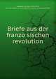 Briefe aus der franzo?sischen revolution, Landauer, Gustav, 1870-1919, ed. and tr,Paul Avrich Collection (Library of Congress) DLC 