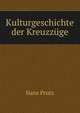 Kulturgeschichte der Kreuzzuge, Hans Prutz 