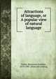 Attractions of language, or A popular view of natural language, Taylor, Benjamin Franklin, 1819-1887. [from old catalog] 