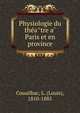 Physiologie du the?a?tre a? Paris et en province, Couailhac, L. (Louis), 1810-1885 