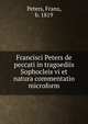 Francisci Peters de peccati in tragoediis Sophocleis vi et natura commentatio microform, Peters, Franz, b. 1819 
