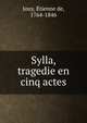 Sylla, tragedie en cinq actes, Jouy, ?tienne de, 1764-1846 