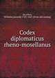 Codex diplomaticus rheno-mosellanus, Gu?nther, Wilhelm [Arnold] 1763-1843. [from old catalog] 