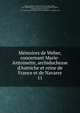 Me?moires de Weber, concernant Marie-Antoinette, archiduchesse d'Autriche et reine de France et de Navarre, Weber, Joseph, b. 1755,Berville, St.-A. (Saint-Albin), 1788-1868,Barrie?re, Fs. (Franc?ois), 1786-1868,Lally-Tolendal, Trophime-Ge?rard, marquis de, 1751-1830,John Boyd Thacher Collection (Library of Congress) DLC 