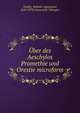 ?ber des Aeschylos Promethie und Orestie microform, Teuffel, Wilhelm Sigismund, 1820-1878,Universit?t T?bingen 