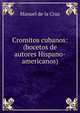 Cromitos cubanos: (bocetos de autores Hispano-americanos), Manuel de la Cruz 