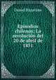 Episodios chilenos: La revoluci?n del 20 de abril de 1851, Daniel Riquelme 