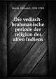 Die vedisch- brahmanische periode der religion des alten Indiens, Hardy, Edmund, 1852-1904 