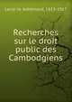 Recherches sur le droit public des Cambodgiens, Lecle?re, Adhe?mard, 1853-1917 