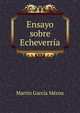 Ensayo sobre Echeverria, Martin Garcia Merou 