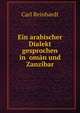 Ein arabischer Dialekt gesprochen in ?oman und Zanzibar, Carl Reinhardt 