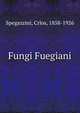 Fungi Fuegiani, Spegazzini, Crlos, 1858-1926 