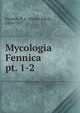 Mycologia Fennica. pt. 1-2, Karsten, P. A. (Petter Adolf), 1834-1917 