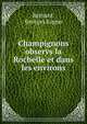 Champignons observs la Rochelle et dans les environs, Bernard, Georges Eugne 