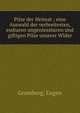 Pilze der Heimat ; eine Auswahl der verbreitesten, essbaren ungeniessbaren und giftigen Pilze unserer Wlder, Gramberg, Eugen 