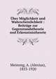 ?ber M?glichkeit und Wahrscheinlichkeit : Beitr?ge zur Gegenstandstheorie und Erkenntnistheorie, Meinong, A. (Alexius), 1853-1920 