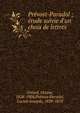 Pre?vost-Paradol ; e?tude suivie d'un choix de lettres, Gre?ard, Octave, 1828-1904,Pre?vost-Paradol, Lucien Anatole, 1829-1870 