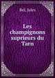 Les champignons suprieurs du Tarn, Bel, Jules 