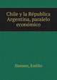 Chile y la Re?publica Argentina, paralelo econo?mico, Hansen, Emilio 