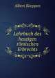Lehrbuch des heutigen romischen Erbrechts, Albert Koeppen 