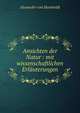 Ansichten der Natur : mit wissenschaftlichen Erl?uterungen, Alexander von Humboldt 