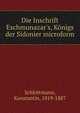 Die Inschrift Eschmunazar's, K?nigs der Sidonier microform, Schlottmann, Konstantin, 1819-1887 