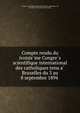 Compte rendu du troisie?me Congre?s scientifique international des catholiques tenu a? Bruxelles du 3 au 8 septembre 1894, Congre?s scientifique international des catholiques. 3d, Brussels, 1894. [from old catalog] 