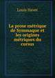 La prose metrique de Symmaque et les origines metriques du cursus, Louis Havet 