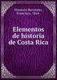 Elementos de historia de Costa Rica, Montero Barrantes, Francisco, 1864- 