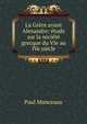 La Gr?ce avant Alexandre: ?tude sur la soci?t? grecque du VIe au IVe si?cle, Paul Monceaux 