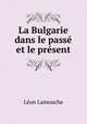La Bulgarie dans le passe et le present, Leon Lamouche 