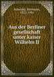 Aus der Berliner gesellschaft unter kaiser Wilhelm II, Robolsky, Hermann, 1822-1901 