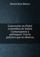Conversi?n en Pirit?(colombia) de Indios Cumanagotos y palenques: Con la pr?ctica que se observa ., Matias Ruiz Blanco 