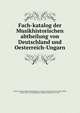 Fach-katalog der Musikhistorischen abtheilung von Deutschland und Oesterreich-Ungarn, Vienna. Internationale ausstellung fu?r musik- und theaterwesen (1892),Adler, Guido, 1855-1941,Weckbekcer, Wilhelm, freiherr von, 1859- 