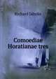Comoediae Horatianae tres, Richard Jahnke 