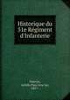 Historique du 51e Re?giment d'Infanterie, Painvin, Achille Paul Arse?ne, 1857- 