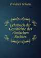 Lehrbuch der Geschichte des romischen Rechtes, Friedrich Schulin 